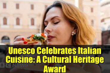 Unesco Celebrates Italian Cuisine: A Cultural Heritage Award
