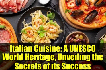 Italian Cuisine: A UNESCO World Heritage, Unveiling the Secrets of its Success