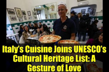 Italy’s Cuisine Joins UNESCO’s Cultural Heritage List: A Gesture of Love
