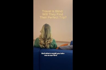 Travel is Blind: Will They Find Their Perfect Trip?