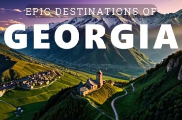 EPIC DESTINATIONS OF: Georgia | Mountain Kingdoms, Cave Cities & Ancient Wine Lands