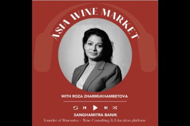 Ep. 2566 Overview of the Indian wine market with Sanghamitra Banik | Asia Wine Market