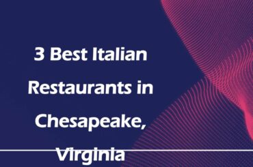 3 Best Italian Restaurants in Chesapeake, Virginia | Italian Cuisine