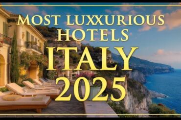 Most Luxurious Hotels in Italy 2025 | Top 10 Ultra-Exclusive Stays