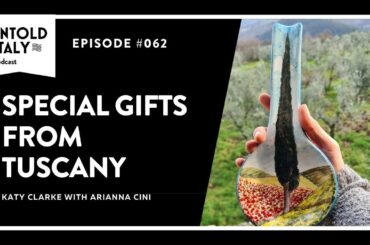 Special Gifts from Tuscany | Untold Italy travel podcast Ep 62