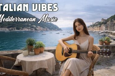 The Best 🇮🇹 Italian Music - Flamenco Guitar Relaxing Instrumentals - Soothing Mediterranean Dreams