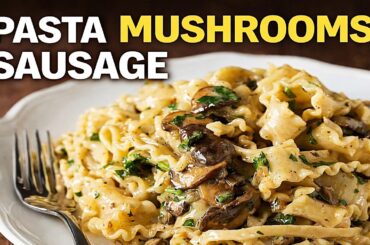Creamy Pasta with Mushrooms and Sausage | Easy Italian Recipe