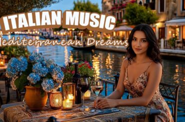 Italian Calm Vibes & Mediterranean Serenity | Scenic Seaside Music