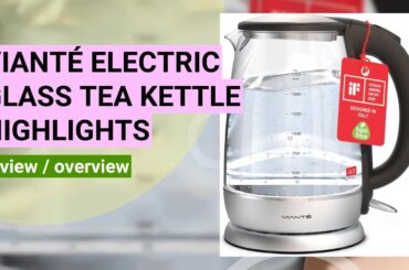 Vianté Electric Glass Tea Kettle Review: Fast, Safe, and Stylish Boiling
