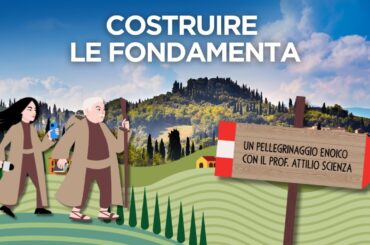 Costruire Le Fondamenta - Pellegrinaggio Enoico con Attilio Scienza. Ep 1