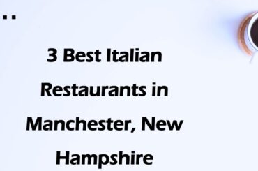 3 Best Italian Restaurants in Manchester, New Hampshire | Italian Cuisine