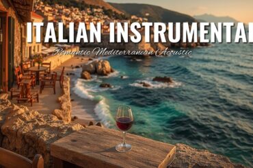 Italian Instrumental Music ~ Romantic Mediterranean Acoustic Vibes 🍷