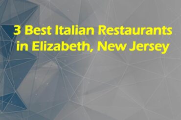 3 Best Italian Restaurants in Elizabeth, New Jersey | Italian Cuisine