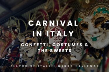 Carnival in Italy: Confetti, Costumes & the Sweets You Only Eat Once a Year - Flavor of Italy
