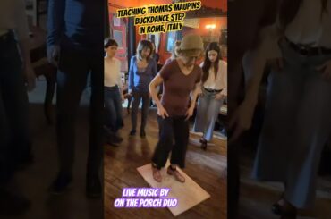 Sharing the Thomas Maupin Buckdance Step, Miss Moonshine & On the Porch Duo in Rome, Italy