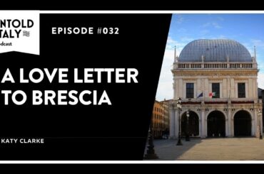A love letter to Brescia | Untold Italy travel podcast Ep 32