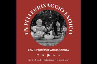 Ep. 2613 Ep 3: Quando l’Italia imparò a fare il vino | Pellegrinaggio Enoico con Attilio Scienza