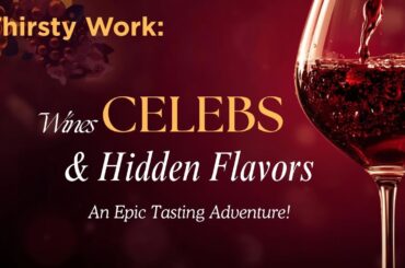 Wines, Celebs & Hidden Flavors: An Epic Tasting Adventure!                              Thirsty Work