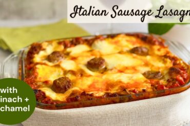 Italian Sausage Lasagna Recipe With Spinach and Bechamel Sauce