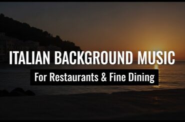 Italian Background Music for Restaurants & Fine Dining