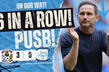 SIX IN A ROW! Coventry City 3–0 Preston North End | Sky Blues 8 Points Clear!