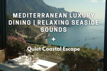 Mediterranean Luxury Dining 🌊 Relaxing Seaside Sounds | Quiet Amalfi Coast Escape