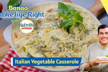 Italian Veg Casserole | Dinner Ideas | Banao Sabke Liye Right with Nutralite | Sanjeev Kapoor