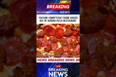 YOUTUBE COMPETITIVE FOODIE KICKEDOUT OF AURORA PIZZA RESTAURANT  #news