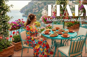 🇮🇹 Italian Vibes & Mediterranean Music 🌴 Tranquil Italian Atmosphere Amalfi Coast and Lake Como