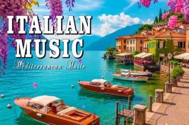 Spring in Italy & Italian Music 🌸🎶 Serenity in Italy & Lake Como Views 🌊🎶 🌞