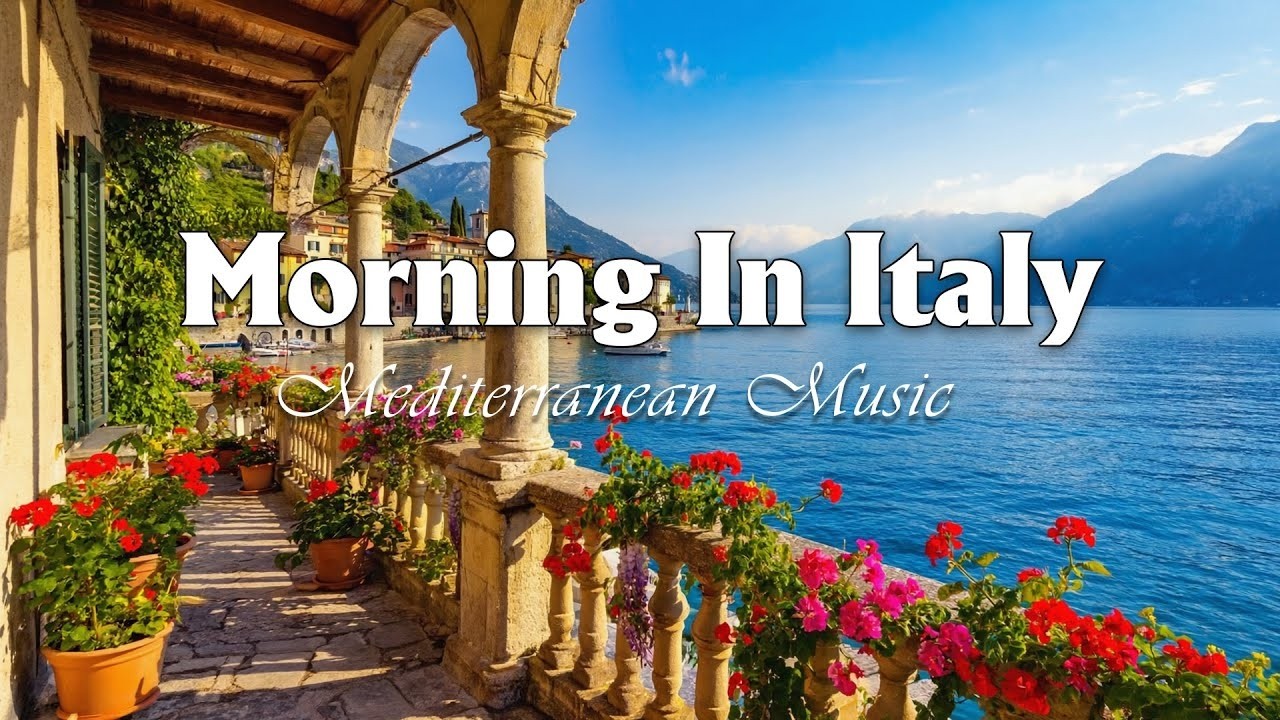 Morning in Italy & Mediterranean Music 🏡🌊 Scenic Coastal Italy & Lake Como Bliss VOL 20 Morning in Italy & Mediterranean Music 🏡🌊 Scenic Coastal Italy & Lake Como Bliss VOL 20