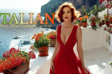 The Soul of Italy 🍷 Classic Romantic Ballads from Rome to the Amalfi Coast