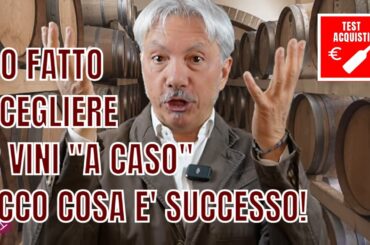HO FATTO SCEGLIERE UN VINO "A CASO"... ED E' SUCCESSO QUESTO!
