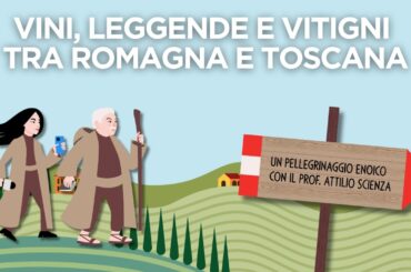 Pellegrinaggio Enoico con Attilio Scienza. Ep 10: Vini, leggende e vitigni tra Romagna e Toscana