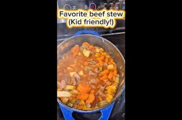 Favorite beef stew - yes its kid friendly!