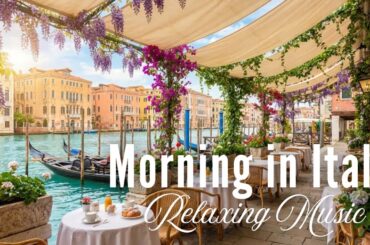 Relaxing Mediterranean Morning Music in Italy ☀️ Gentle Calm, Serenity & Italian Vibes