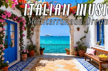 🎶 Italian Vibes & Mediterranean Music 🎶 2+ Hours Relaxing Italy Coast & Lake Como Ambience 4k