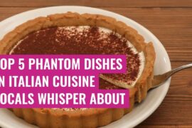 Top 5 Phantom Dishes in Italian Cuisine Locals Whisper About
