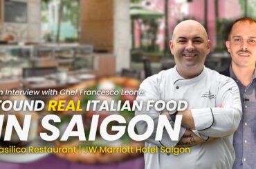 Inside Basilico: a REAL Italian Restaurant in Saigon, at the JW Marriott (Chef Francesco Leone)
