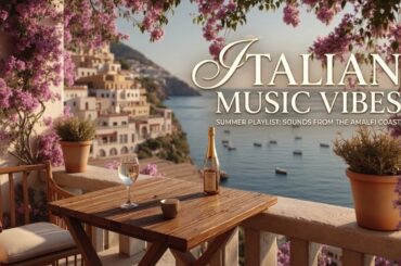 Italian Summer Music ~ Mediterranean Chill Music & Coastal Relaxing Melodies for Positano