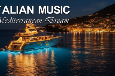 Italian Music – Mediterranean Dream 💫 Luxury Calm by the Sea