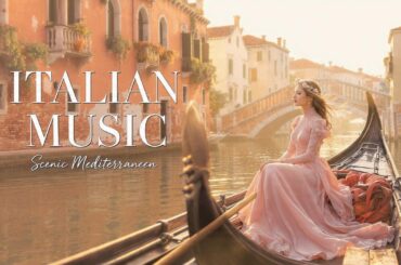 🎶 Italian Vibes & Mediterranean Music 🎶 2+ Hours Amalfi Coast & Lake Como Serenity 4K