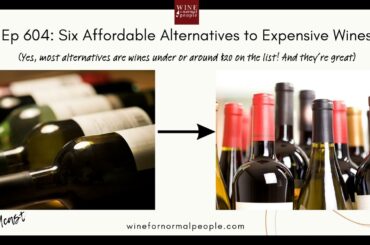 Ep 604: Six Alternatives to Expensive Wines