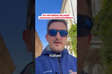 Tre vini italiani che pochi conoscono ma tutti dovrebbero