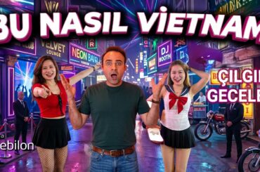 İşte Çılgın Vietnam Geceleri - BU KADARINI BEN DE BEKLEMİYORDUM !!!