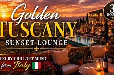 🌅 Golden Tuscany Sunset Lounge | 3 Hours Luxury Chillout Music from Italy 🇮🇹