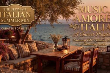 Italian Summer Romance Love Songs Relaxing Italian Music Amore Italia Ambiance