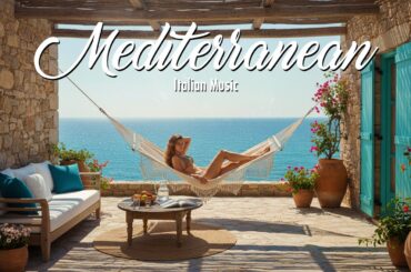 🎶 Italian Vibes & Mediterranean Dreams 🌊 Relaxing Coastal Music & Dreamy Seaside Views