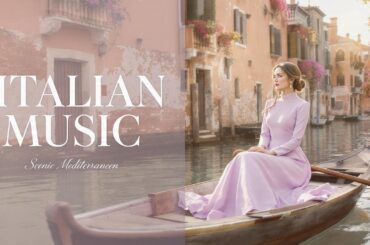 🎶 Italian Vibes & Mediterranean Music 🎶 2+ Hours Amalfi Coast & Lake Como Vibes 4K
