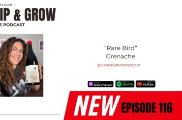 Sip & Grow the Podcast - Ep. 116 "Rare Bird" Grenache